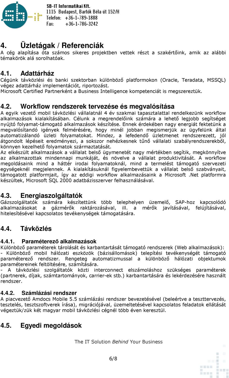 Microsoft Certified Partnerként a Business Intelligence kompetenciát is megszereztük. 4.2.
