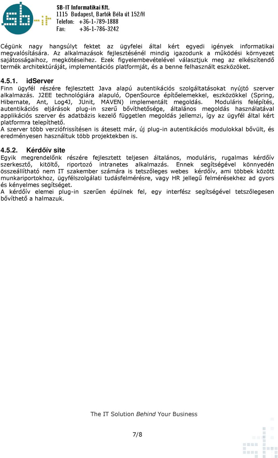 idserver Finn ügyfél részére fejlesztett Java alapú autentikációs szolgáltatásokat nyújtó szerver alkalmazás.