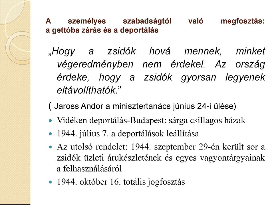 ( Jaross Andor a minisztertanács június 24-i ülése) Vidéken deportálás-budapest: sárga csillagos házak 1944. július 7.