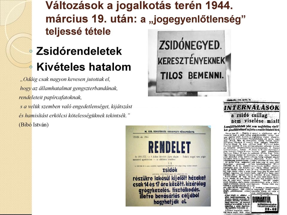 nagyon kevesen jutottak el, hogy az államhatalmat gengszterbandának, rendeleteit