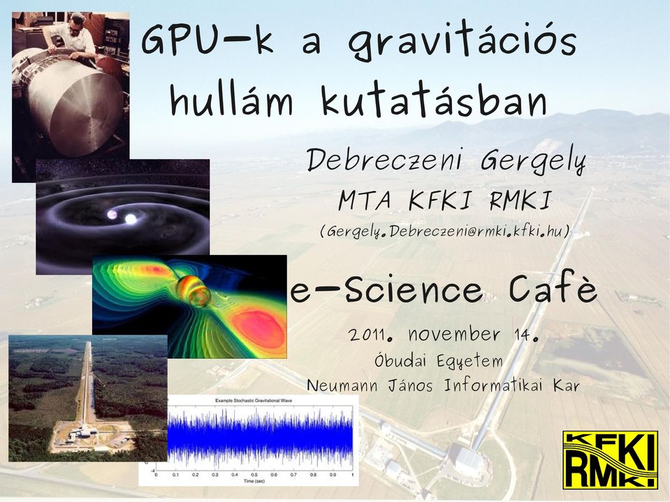Debreczeni@rmki.kfki.hu) e-science Cafè 2011.