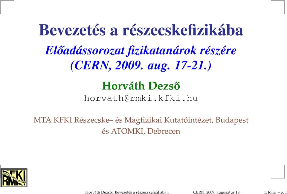 1 Bevezetés a részecskefizikába Előadássorozat fizikatanárok részére