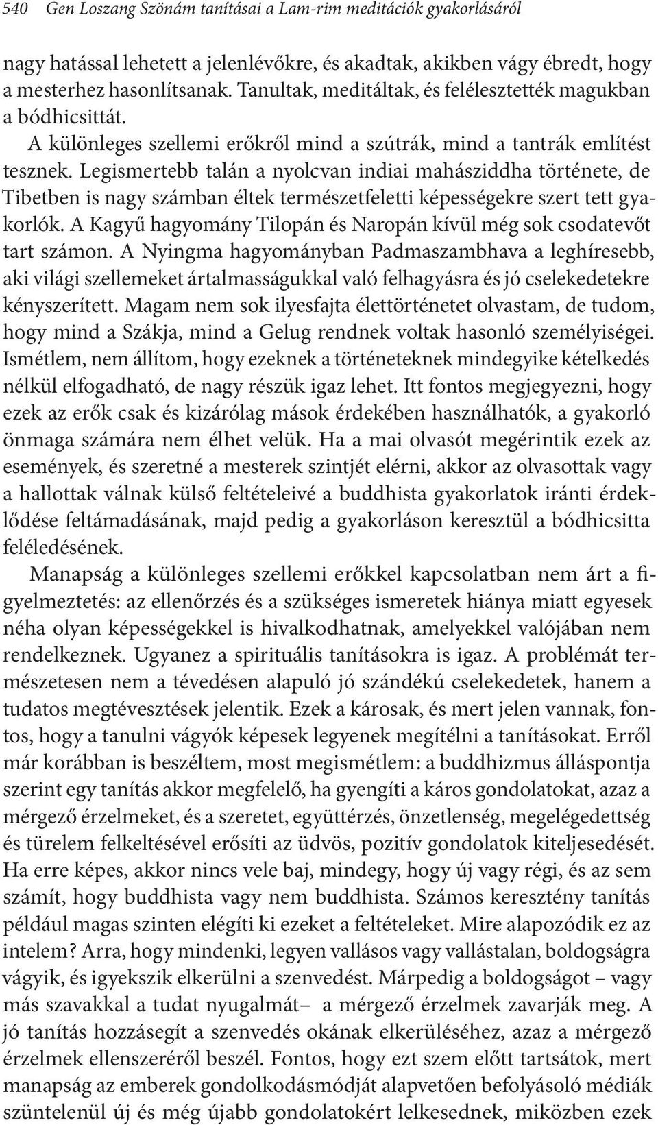Legismertebb talán a nyolcvan indiai mahásziddha története, de Tibetben is nagy számban éltek természetfeletti képességekre szert tett gyakorlók.