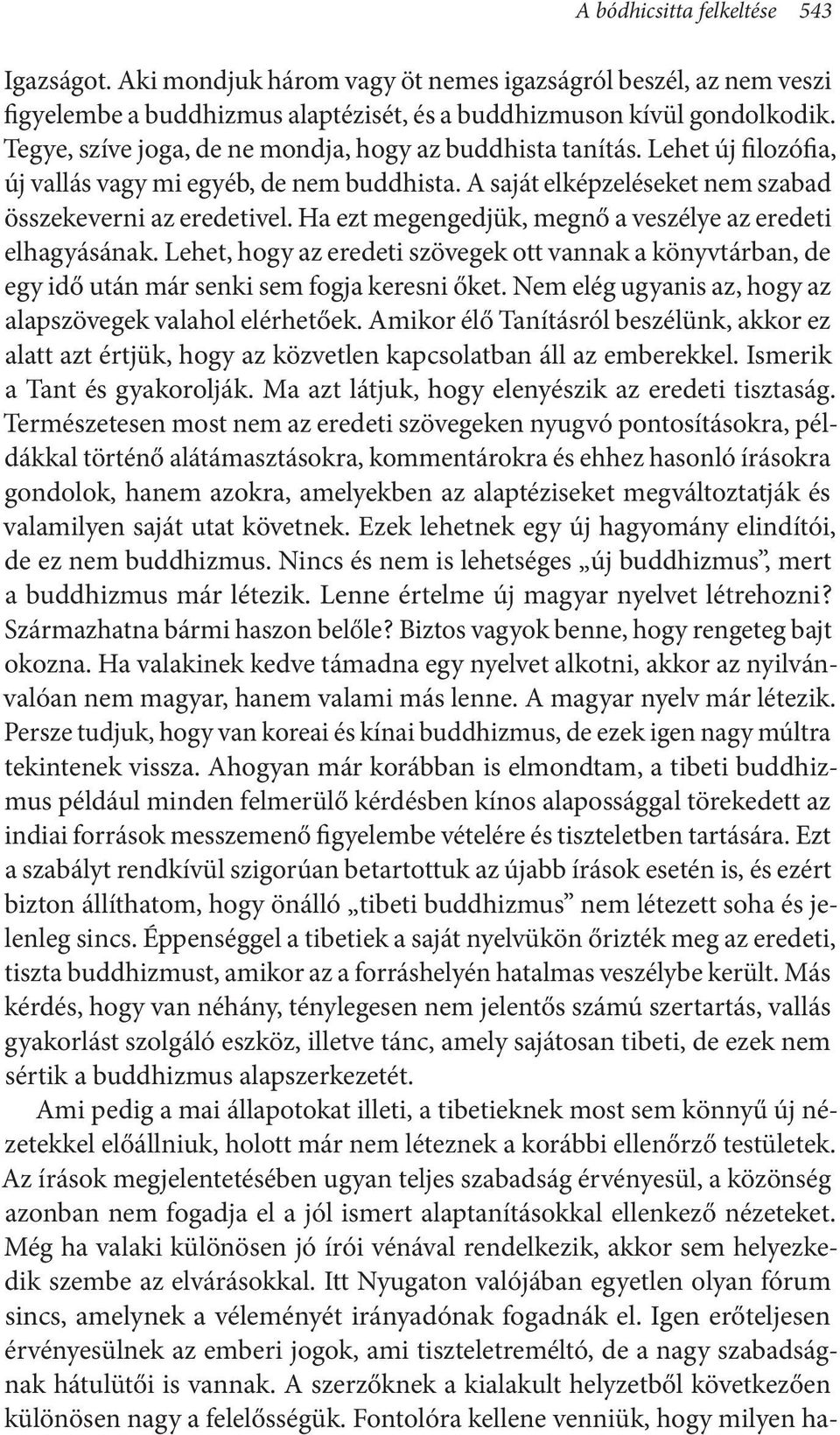 Ha ezt megengedjük, megnő a veszélye az eredeti elhagyásának. Lehet, hogy az eredeti szövegek ott vannak a könyvtárban, de egy idő után már senki sem fogja keresni őket.