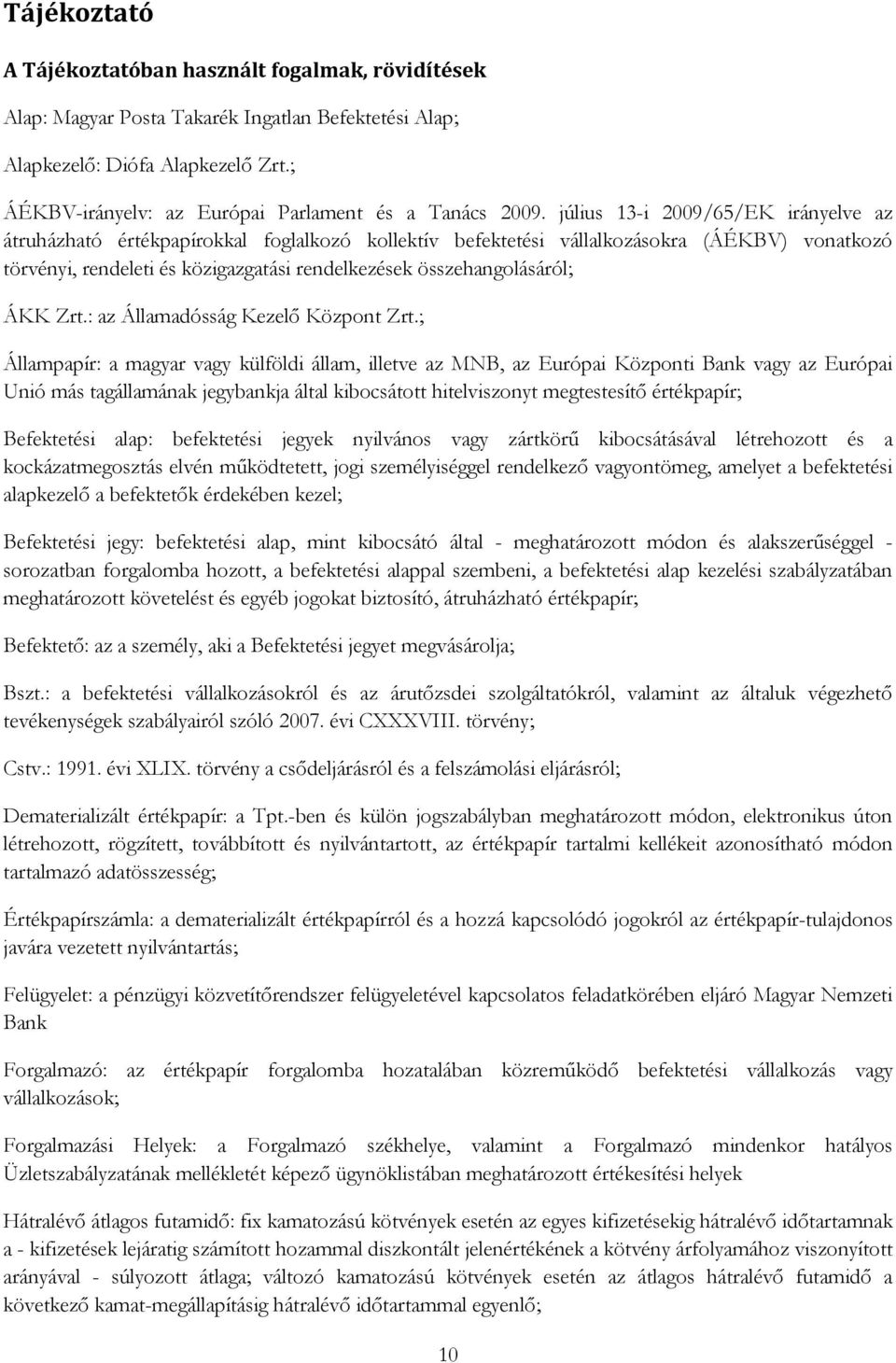 július 13-i 2009/65/EK irányelve az átruházható értékpapírokkal foglalkozó kollektív befektetési vállalkozásokra (ÁÉKBV) vonatkozó törvényi, rendeleti és közigazgatási rendelkezések