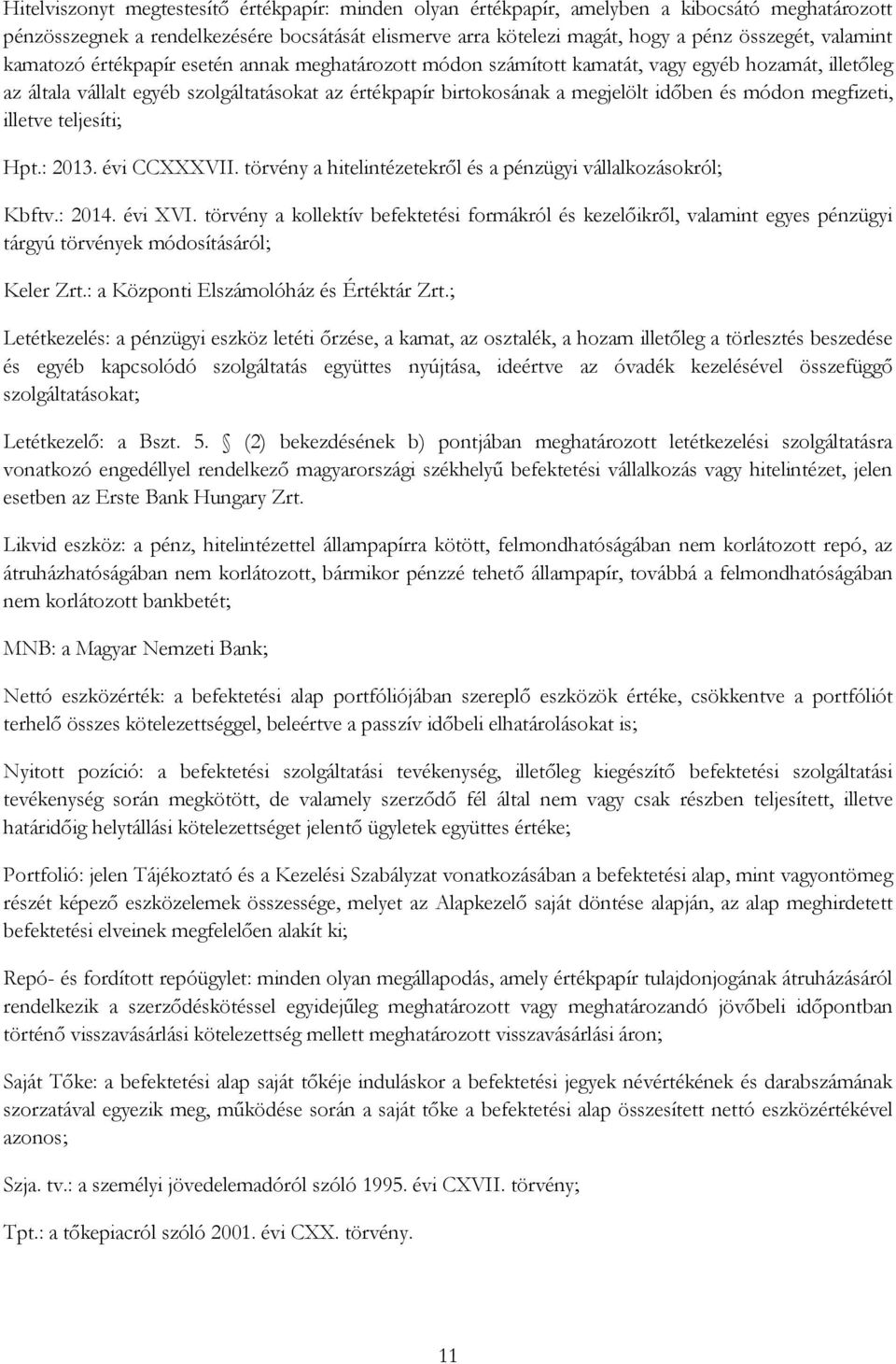 és módon megfizeti, illetve teljesíti; Hpt.: 2013. évi CCXXXVII. törvény a hitelintézetekről és a pénzügyi vállalkozásokról; Kbftv.: 2014. évi XVI.