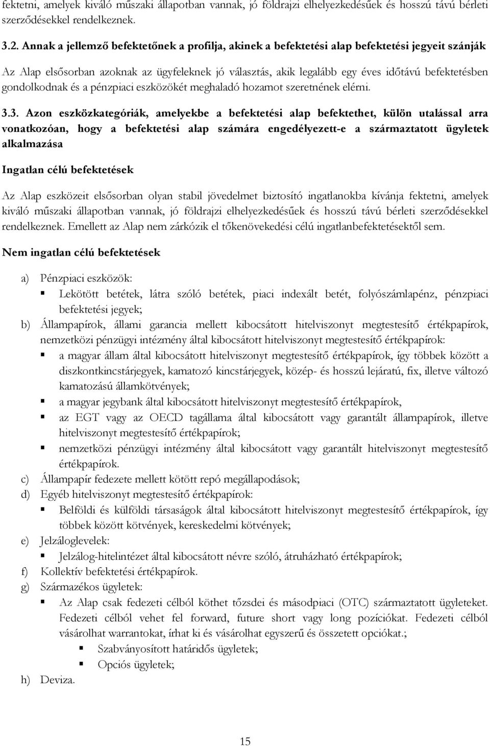 gondolkodnak és a pénzpiaci eszközökét meghaladó hozamot szeretnének elérni. 3.