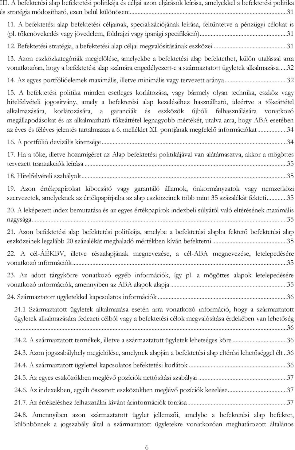 Befektetési stratégia, a befektetési alap céljai megvalósításának eszközei...31 13.