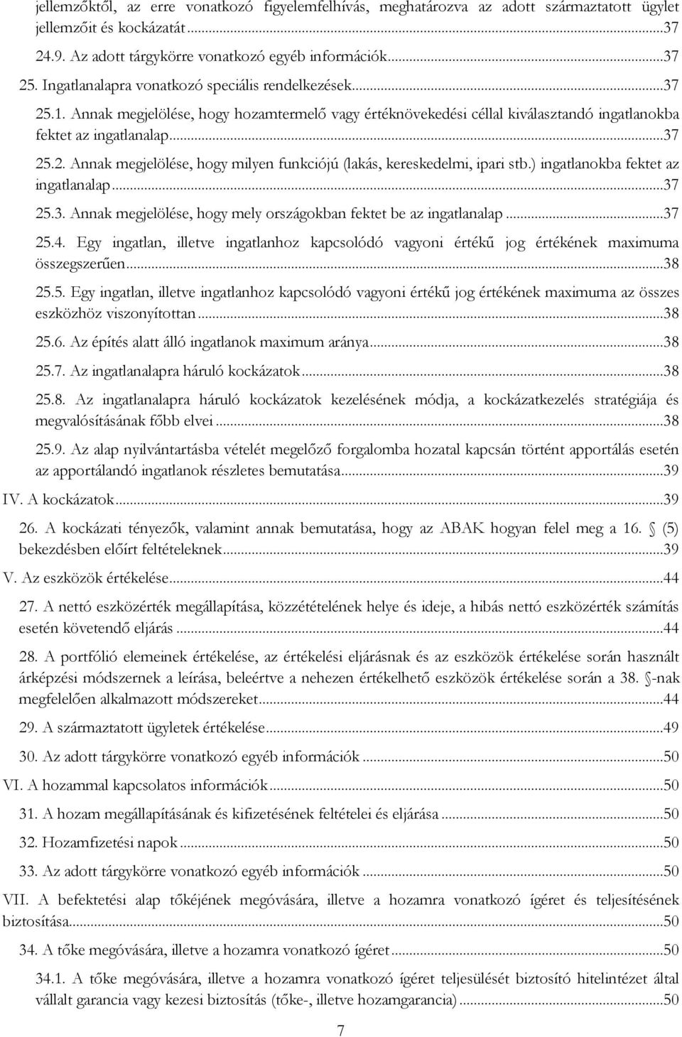 ) ingatlanokba fektet az ingatlanalap...37 25.3. Annak megjelölése, hogy mely országokban fektet be az ingatlanalap...37 25.4.