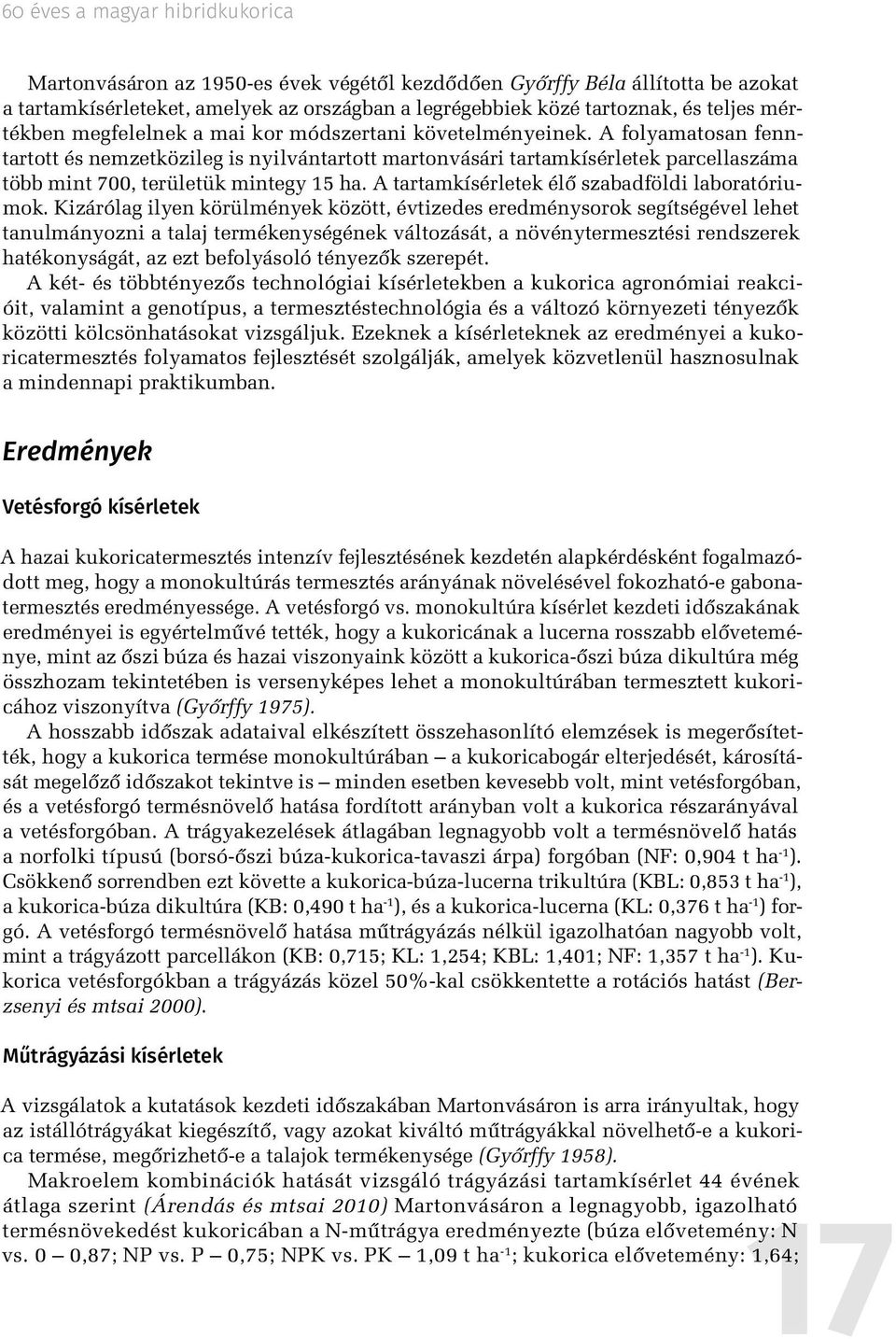 A tartamkísérletek élő szabadföldi laboratóriumok.