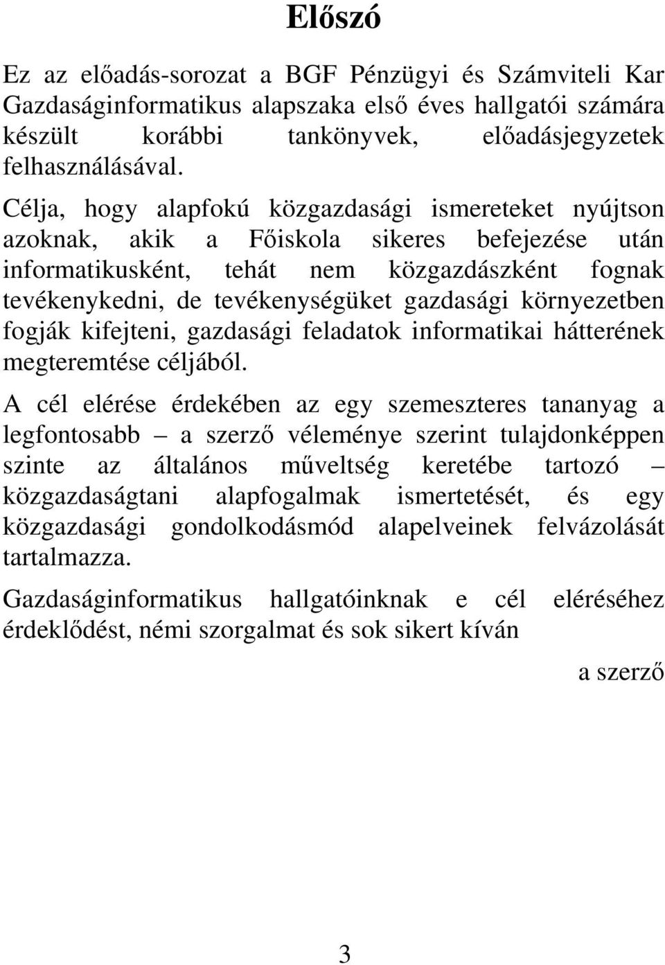 környezetben fogják kifejteni, gazdasági feladatok informatikai hátterének megteremtése céljából.