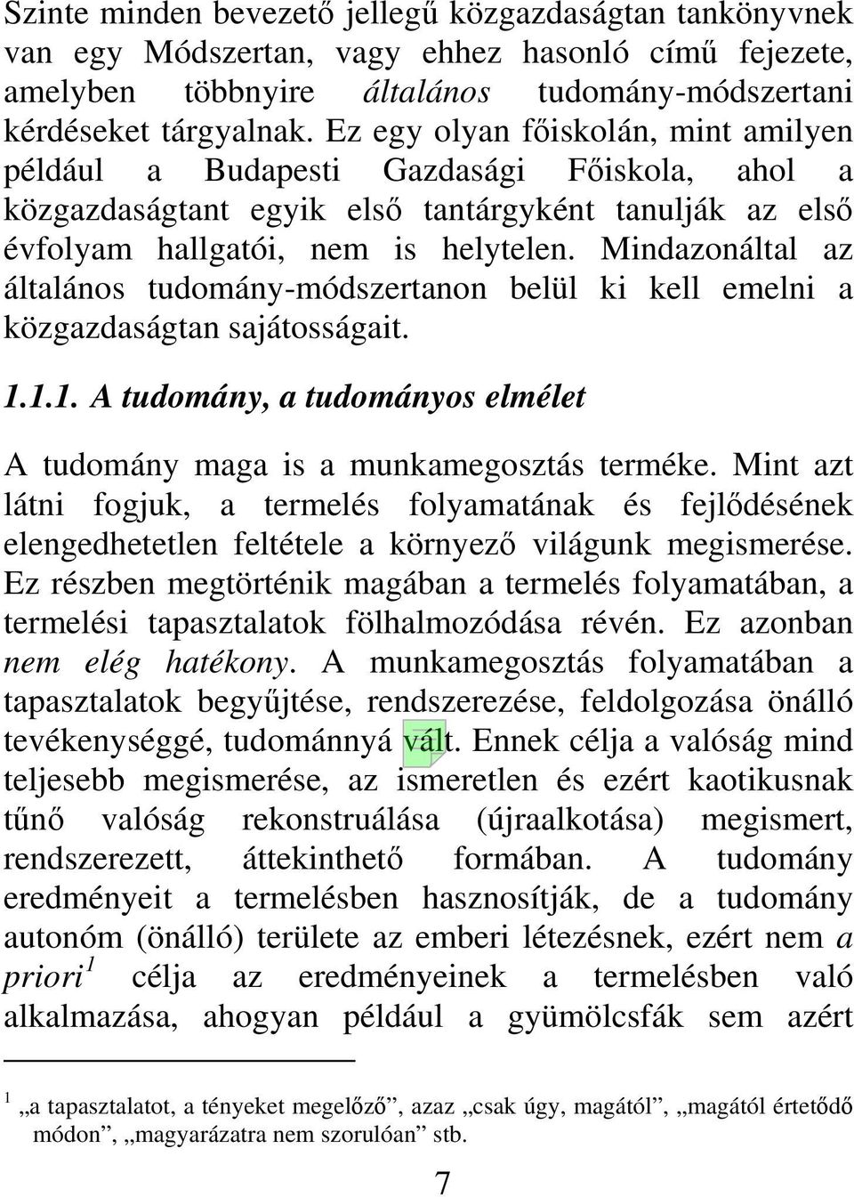 Mindazonáltal az általános tudomány-módszertanon belül ki kell emelni a közgazdaságtan sajátosságait. 1.1.1. A tudomány, a tudományos elmélet A tudomány maga is a munkamegosztás terméke.