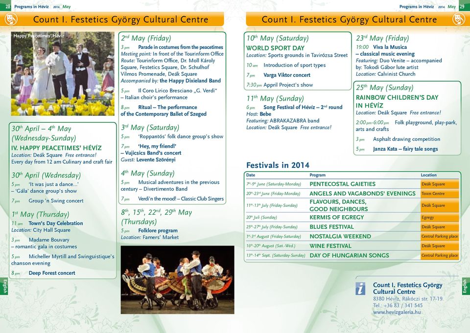 Every day from 12 am Culinary and craft fair 30 th April (Wednesday) 5 pm It was just a dance Gála dance group s show 7 pm Group n Swing concert 1 st May (Thursday) 11 am Town s Day Celebration