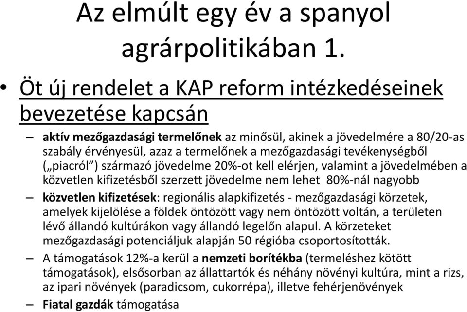 tevékenységből ( piacról ) származó jövedelme 20%-ot kell elérjen, valamint a jövedelmében a közvetlen kifizetésből szerzett jövedelme nem lehet 80%-nál nagyobb közvetlen kifizetések: regionális