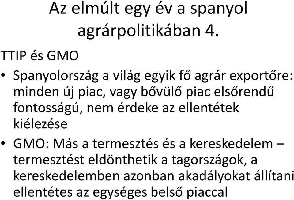 piac elsőrendű fontosságú, nem érdeke az ellentétek kiélezése GMO: Más a termesztés és a