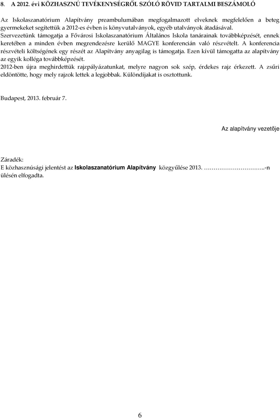 könyvutalványok, egyéb utalványok átadásával.