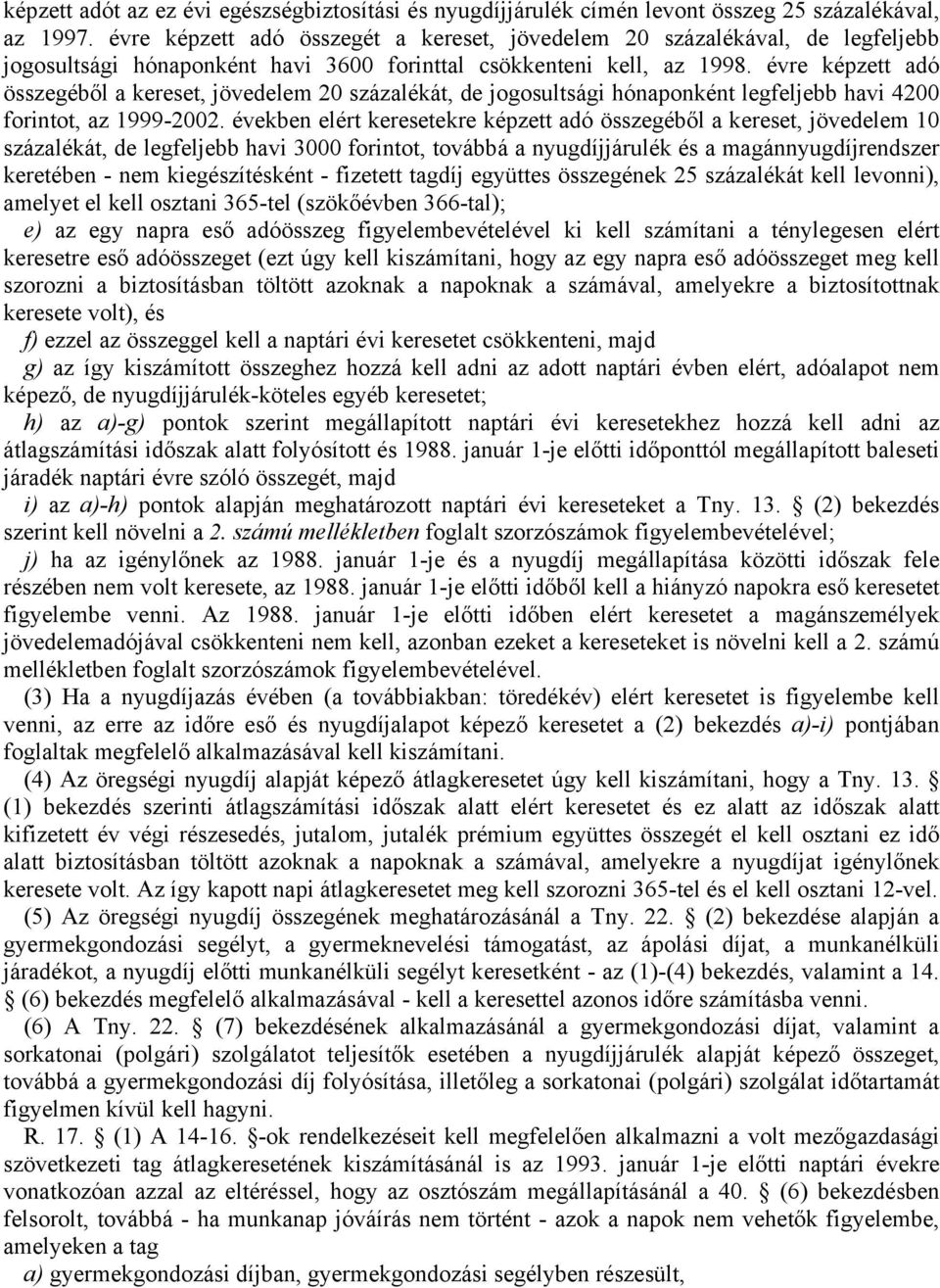 évre képze adó összegéből a kerese, jövedelem 20 százaléká, de jogosulsági hónaponkén legfeljebb havi 4200 forino, az 1999-2002.