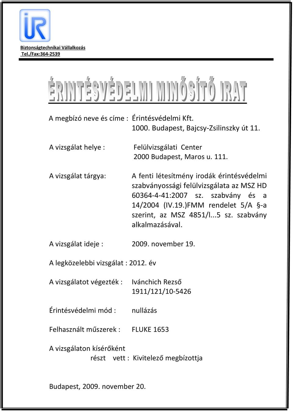 A megbízó neve és címe : Érintésvédelmi Kft Budapest, Bajcsy-Zsilinszky út  PDF Free Download