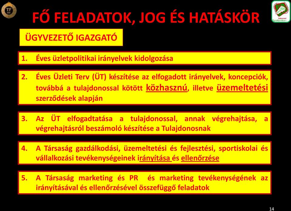 alapján 3. Az ÜT elfogadtatása a tulajdonossal, annak végrehajtása, a végrehajtásról beszámoló készítése a Tulajdonosnak 4.
