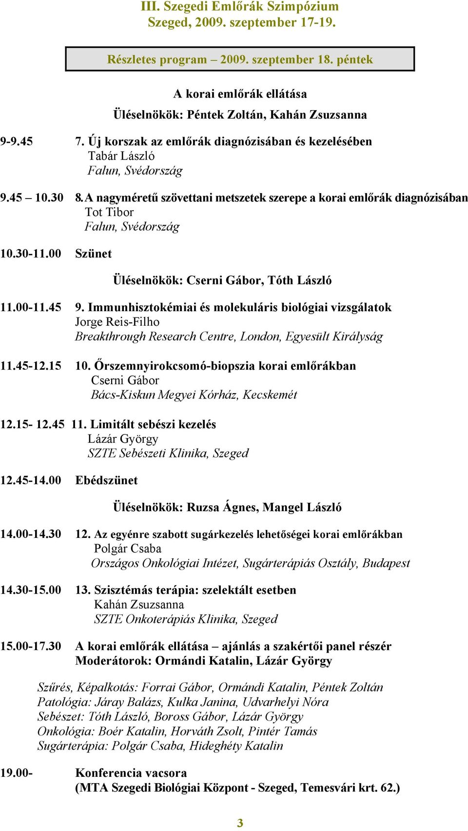 Immunhisztokémiai és molekuláris biológiai vizsgálatok Jorge Reis-Filho Breakthrough Research Centre, London, Egyesült Királyság 11.45-12.15 10.