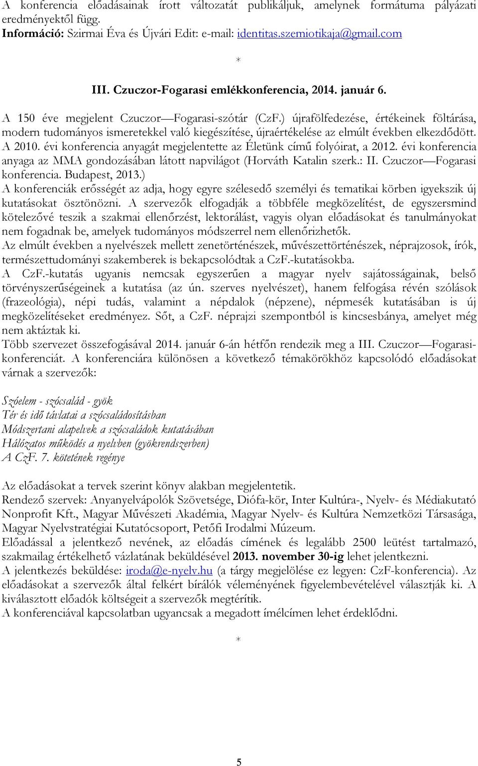 ) újrafölfedezése, értékeinek föltárása, modern tudományos ismeretekkel való kiegészítése, újraértékelése az elmúlt években elkezdődött. A 2010.