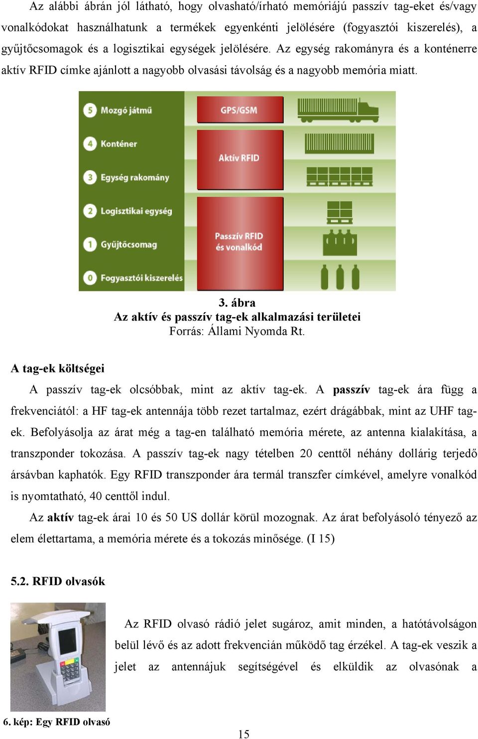 ábra Az aktív és passzív tag-ek alkalmazási területei Forrás: Állami Nyomda Rt. A tag-ek költségei A passzív tag-ek olcsóbbak, mint az aktív tag-ek.