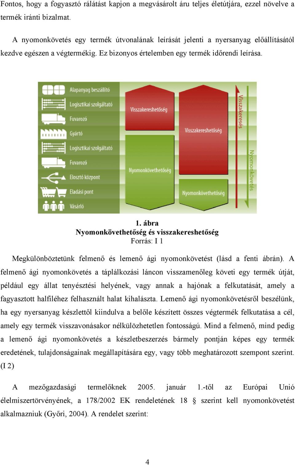 ábra Nyomonkövethetőség és visszakereshetőség Forrás: I 1 Megkülönböztetünk felmenő és lemenő ági nyomonkövetést (lásd a fenti ábrán).