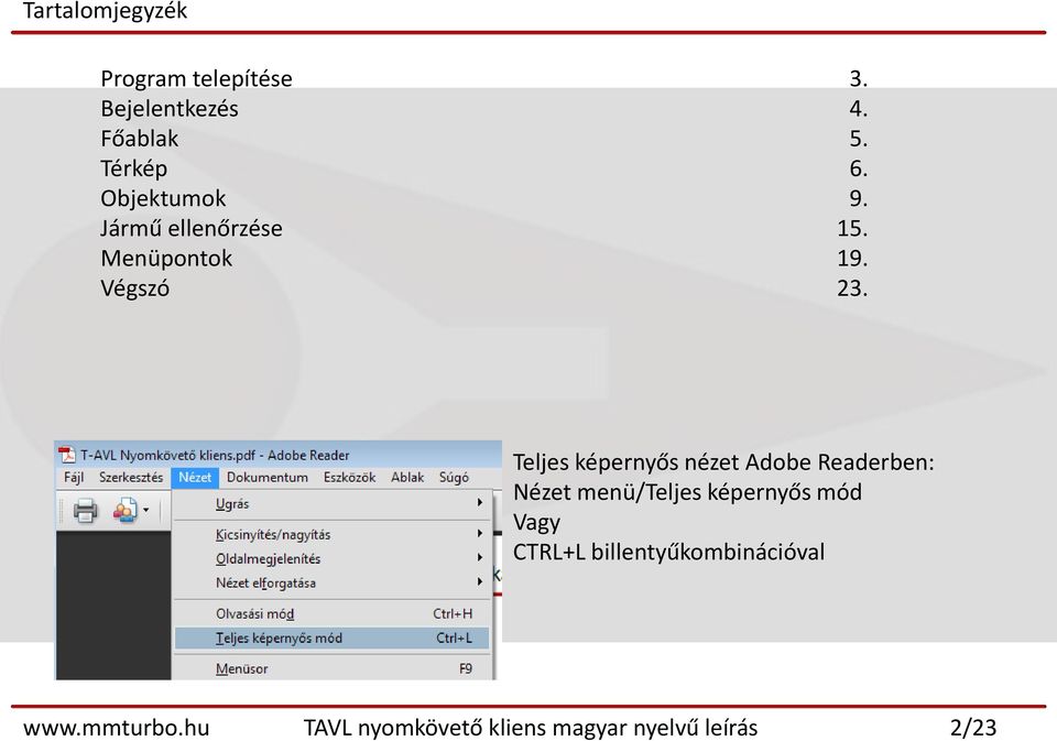 Teljes képernyős nézet Adobe Readerben: Nézet menü/teljes képernyős mód Vagy