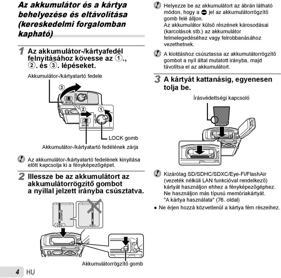 ) az akkumulátor felmelegedéséhez vagy felrobbanásához vezethetnek. A kioldáshoz csúsztassa az akkumulátorrögzítő gombot a nyíl által mutatott irányba, majd távolítsa el az akkumulátort.