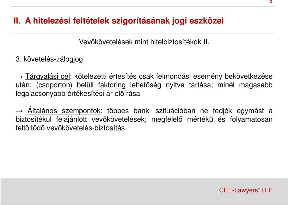 nyitva tartása; minél magasabb legalacsonyabb értékesítési ár elıírása Általános szempontok: többes banki szituációban ne