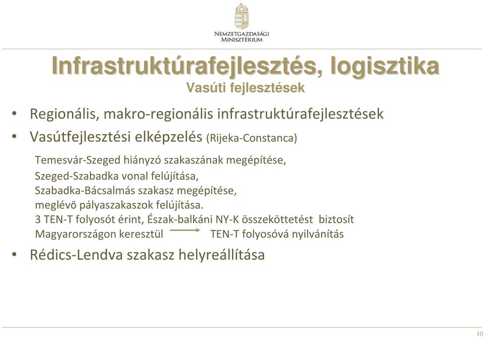 Szeged-Szabadka vonal felújítása, Szabadka-Bácsalmás szakasz megépítése, meglévı pályaszakaszok felújítása.