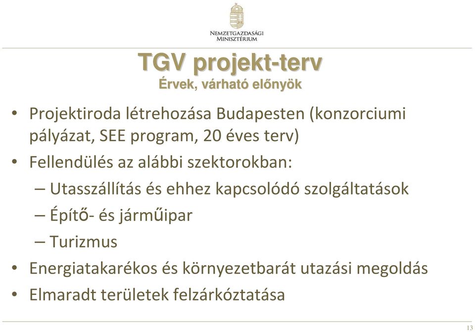 szektorokban: Utasszállítás és ehhez kapcsolódó szolgáltatások Építı- és jármőipar
