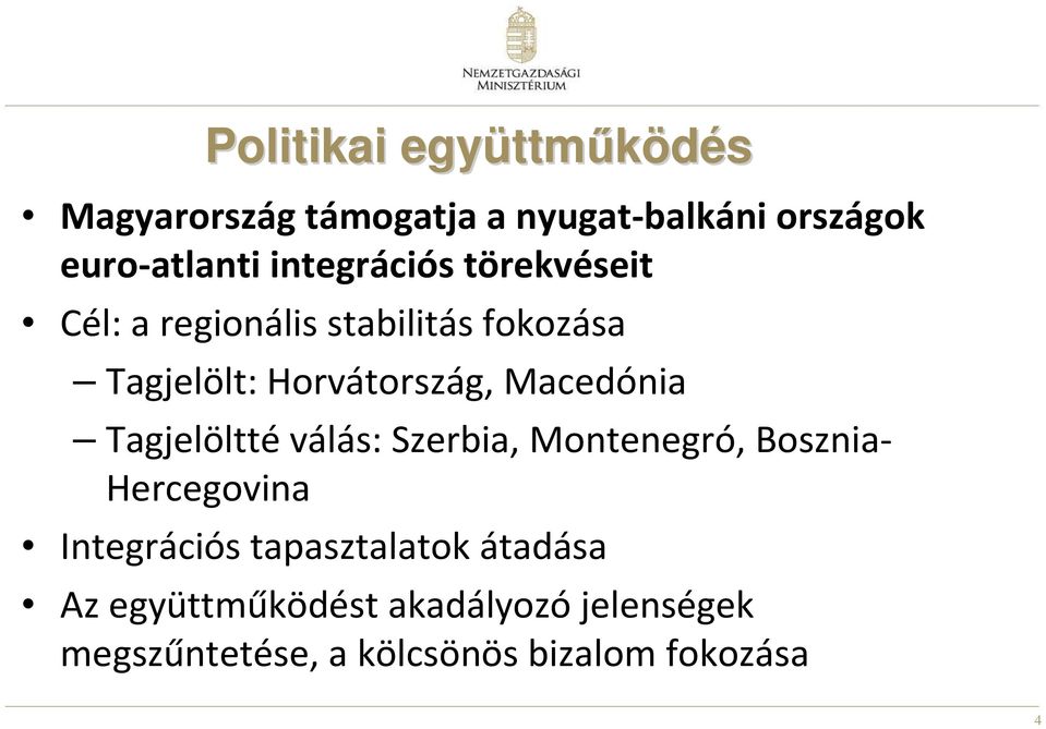 Macedónia Tagjelöltté válás: Szerbia, Montenegró, Bosznia- Hercegovina Integrációs
