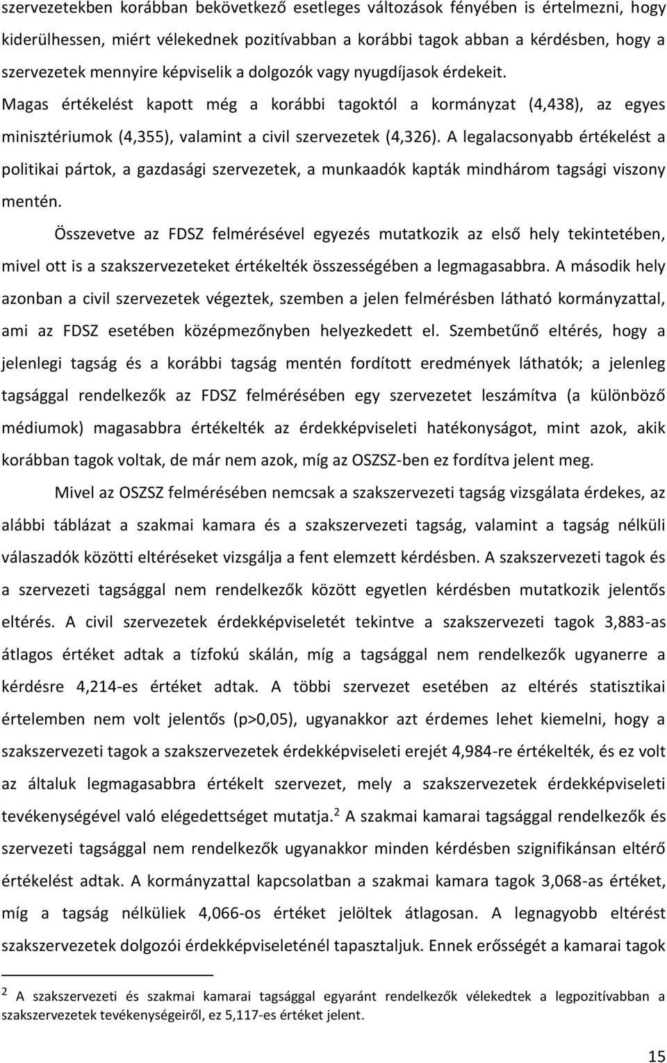 A legalacsonyabb értékelést a politikai pártok, a gazdasági szervezetek, a munkaadók kapták mindhárom tagsági viszony mentén.