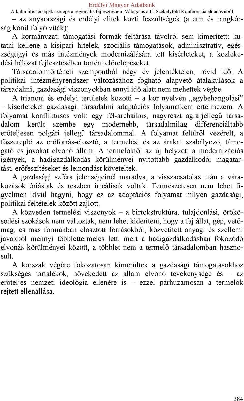 Társadalomtörténeti szempontból négy év jelentéktelen, rövid idő.