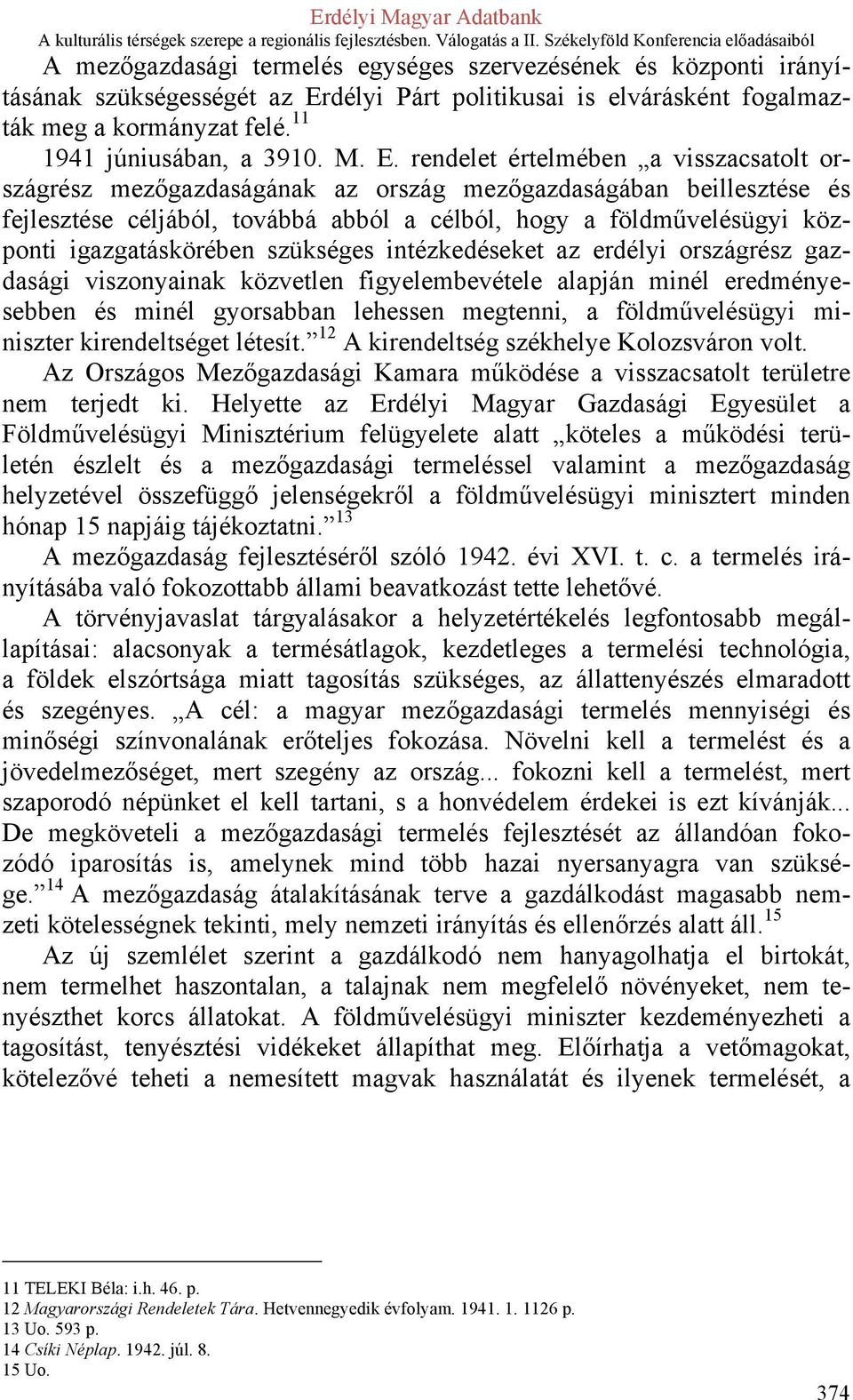 rendelet értelmében a visszacsatolt országrész mezőgazdaságának az ország mezőgazdaságában beillesztése és fejlesztése céljából, továbbá abból a célból, hogy a földművelésügyi központi