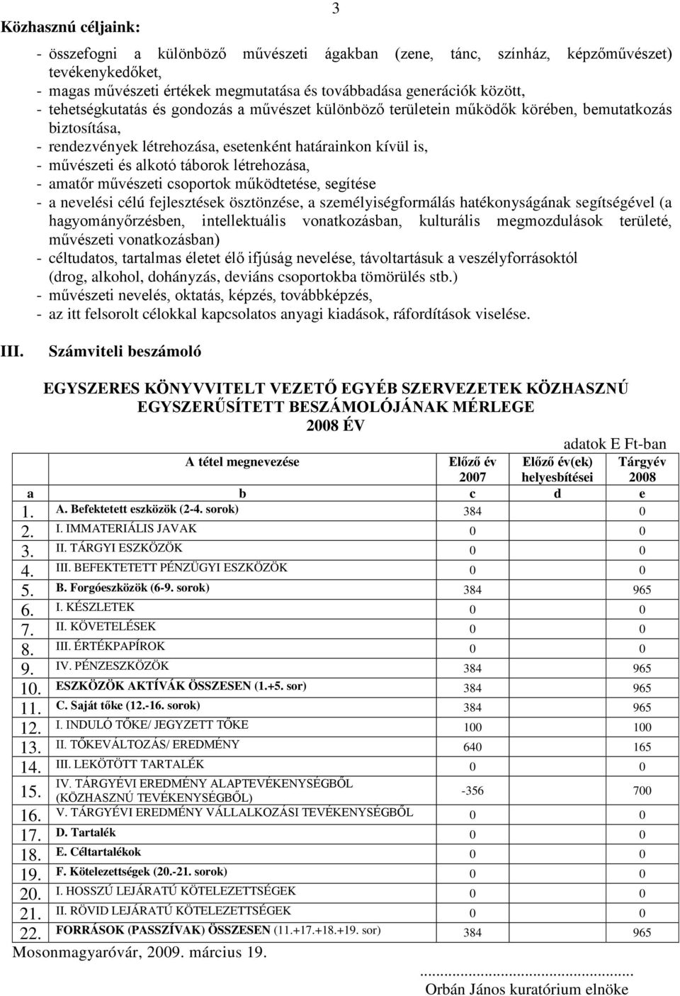 ) - - az itt felsorolt célokkal kapcsolatos anyagi kiadások, ráfordítások viselése. III.