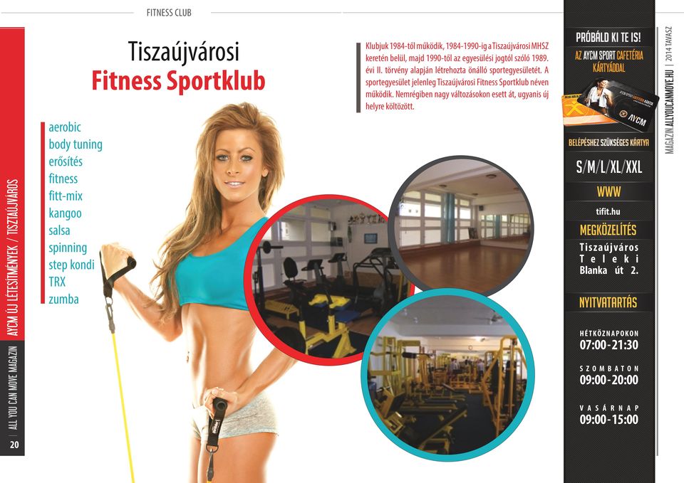 törvény alapján létrehozta önálló sportegyesületét. A sportegyesület jelenleg Tiszaújvárosi Fitness Sportklub néven működik.