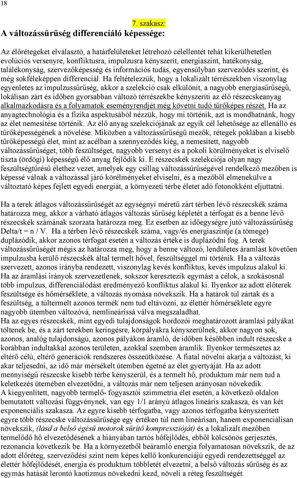 Ha feltételezzük, hogy a lokalizált térrészekben viszonylag egyenletes az impulzussűrűség, akkor a szelekció csak elkülönít, a nagyobb energiasűrűségű, lokálisan zárt és időben gyorsabban változó