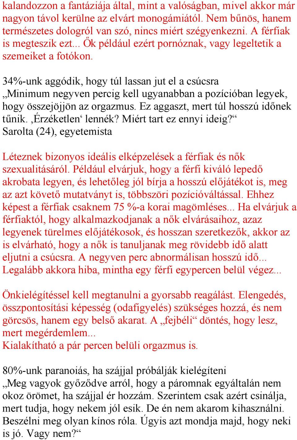 34%-unk aggódik, hogy túl lassan jut el a csúcsra Minimum negyven percig kell ugyanabban a pozícióban legyek, hogy összejöjjön az orgazmus. Ez aggaszt, mert túl hosszú időnek tűnik. Érzéketlen lennék?