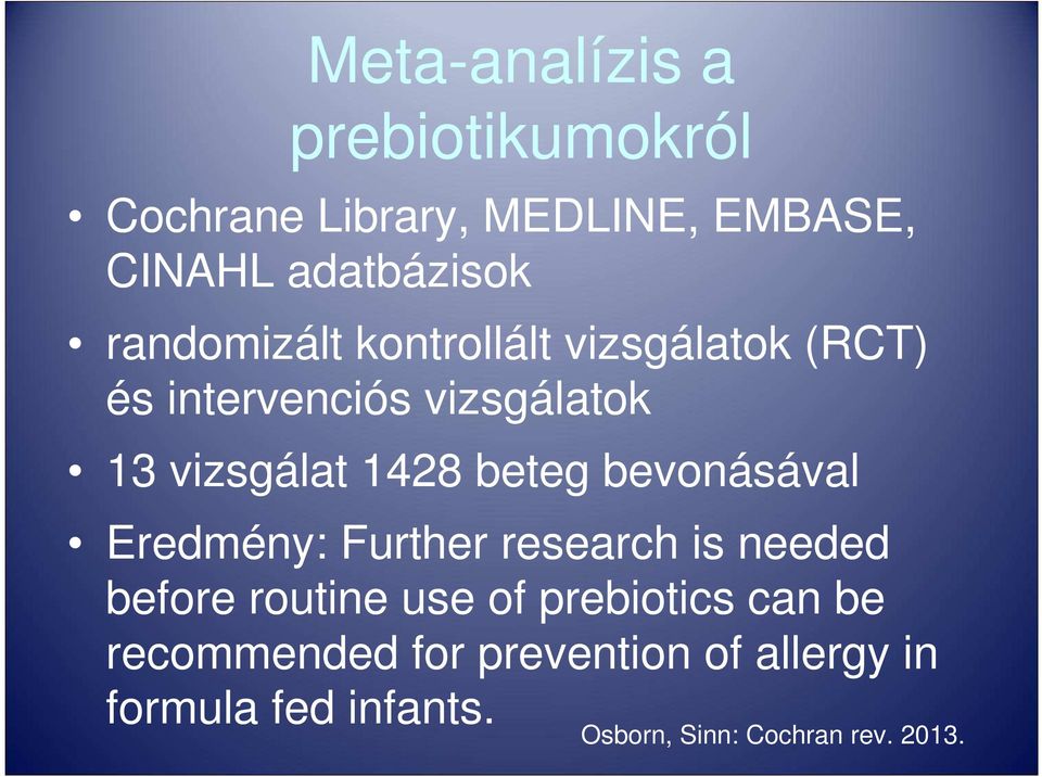 beteg bevonásával Eredmény: Further research is needed before routine use of prebiotics