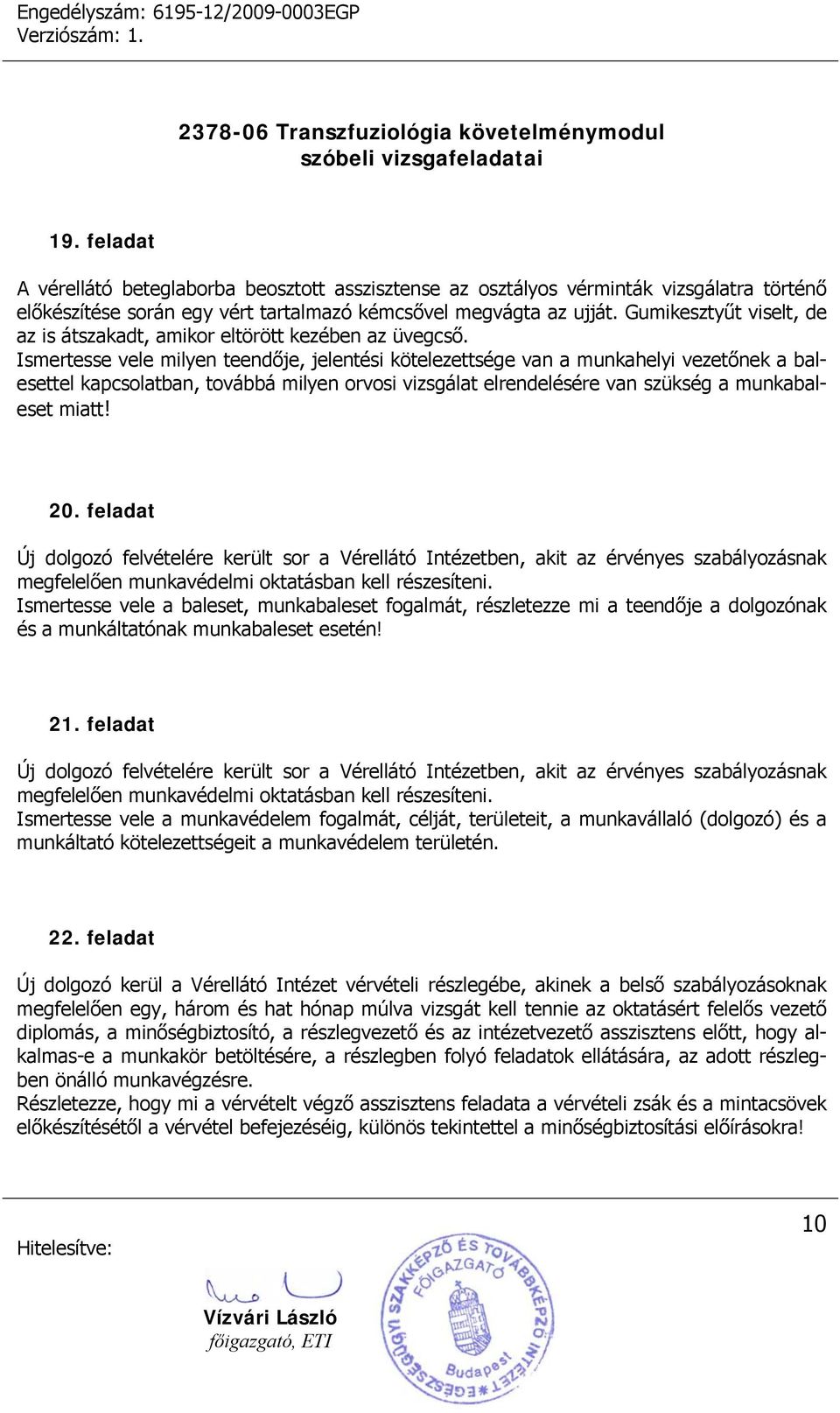 Ismertesse vele milyen teendője, jelentési kötelezettsége van a munkahelyi vezetőnek a balesettel kapcsolatban, továbbá milyen orvosi vizsgálat elrendelésére van szükség a munkabaleset miatt! 20.