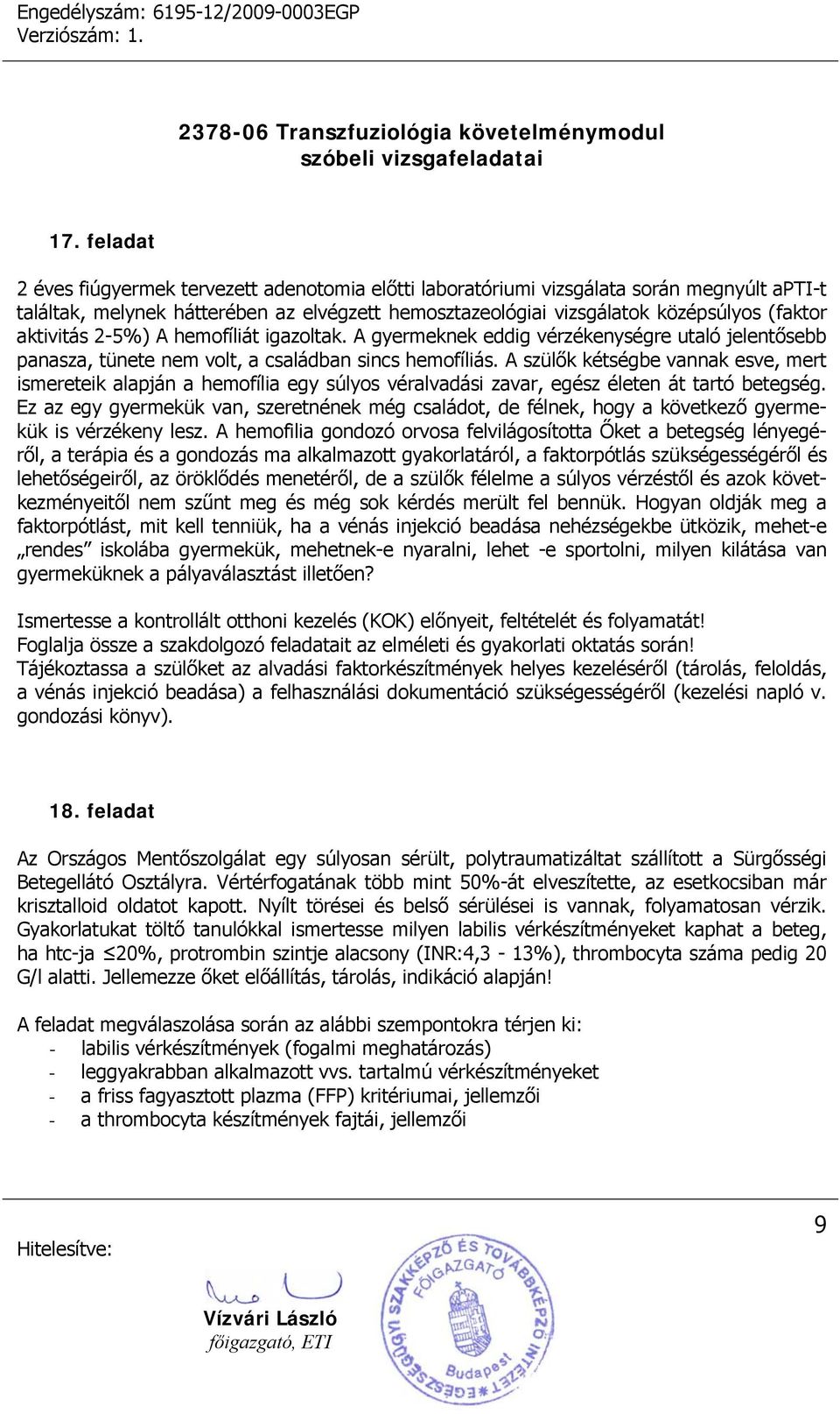 A szülők kétségbe vannak esve, mert ismereteik alapján a hemofília egy súlyos véralvadási zavar, egész életen át tartó betegség.