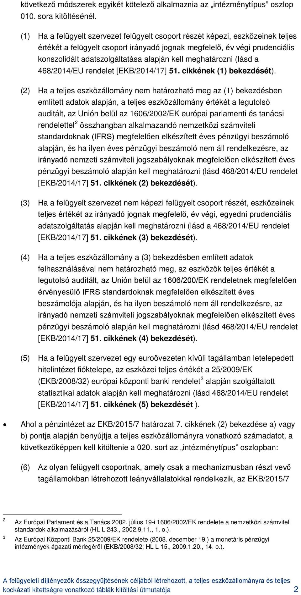 kell meghatározni (lásd a 468/2014/EU rendelet [EKB/2014/17] 51. cikkének (1) bekezdését).