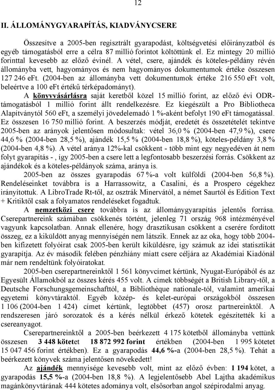 (2004-ben az állományba vett dokumentumok értéke 216 550 eft volt, beleértve a 100 eft értékű térképadományt).