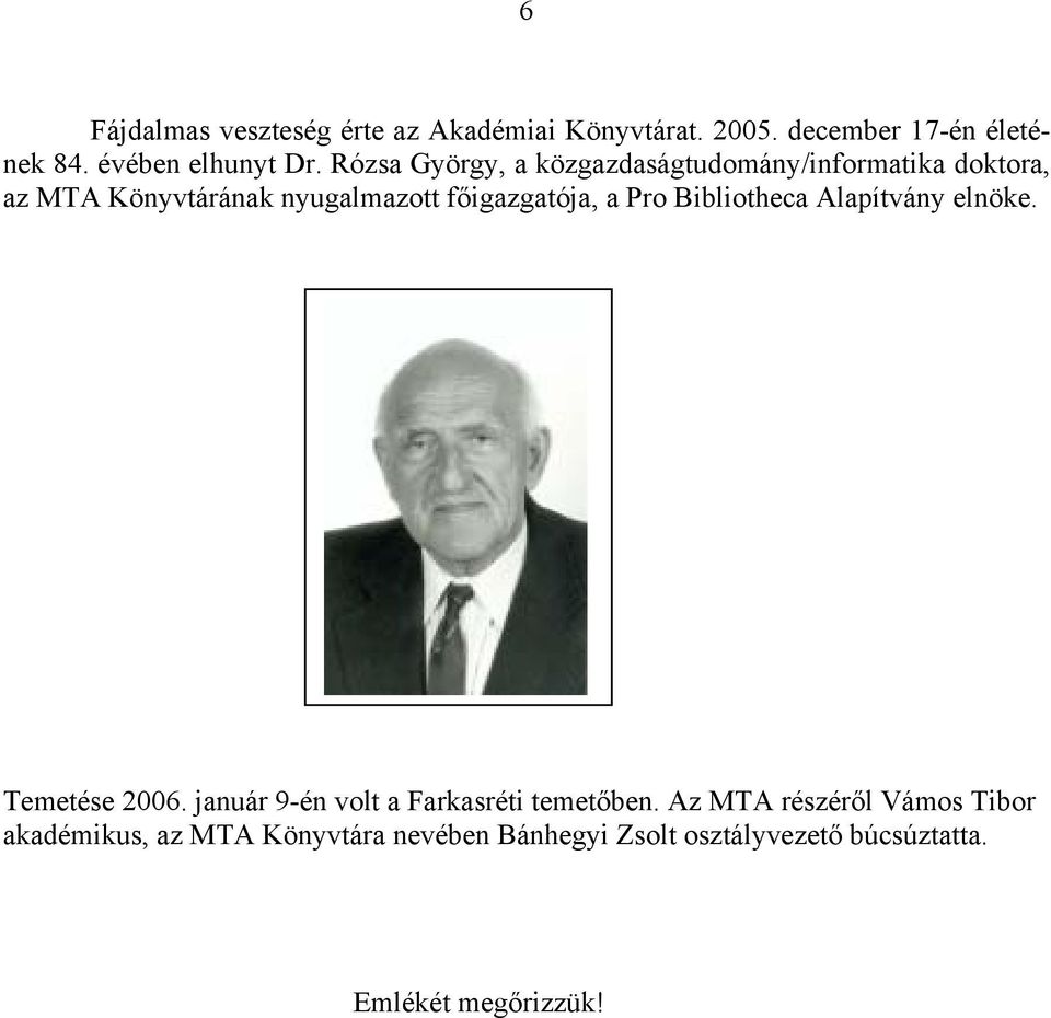 Pro Bibliotheca Alapítvány elnöke. Temetése 2006. január 9-én volt a Farkasréti temetőben.