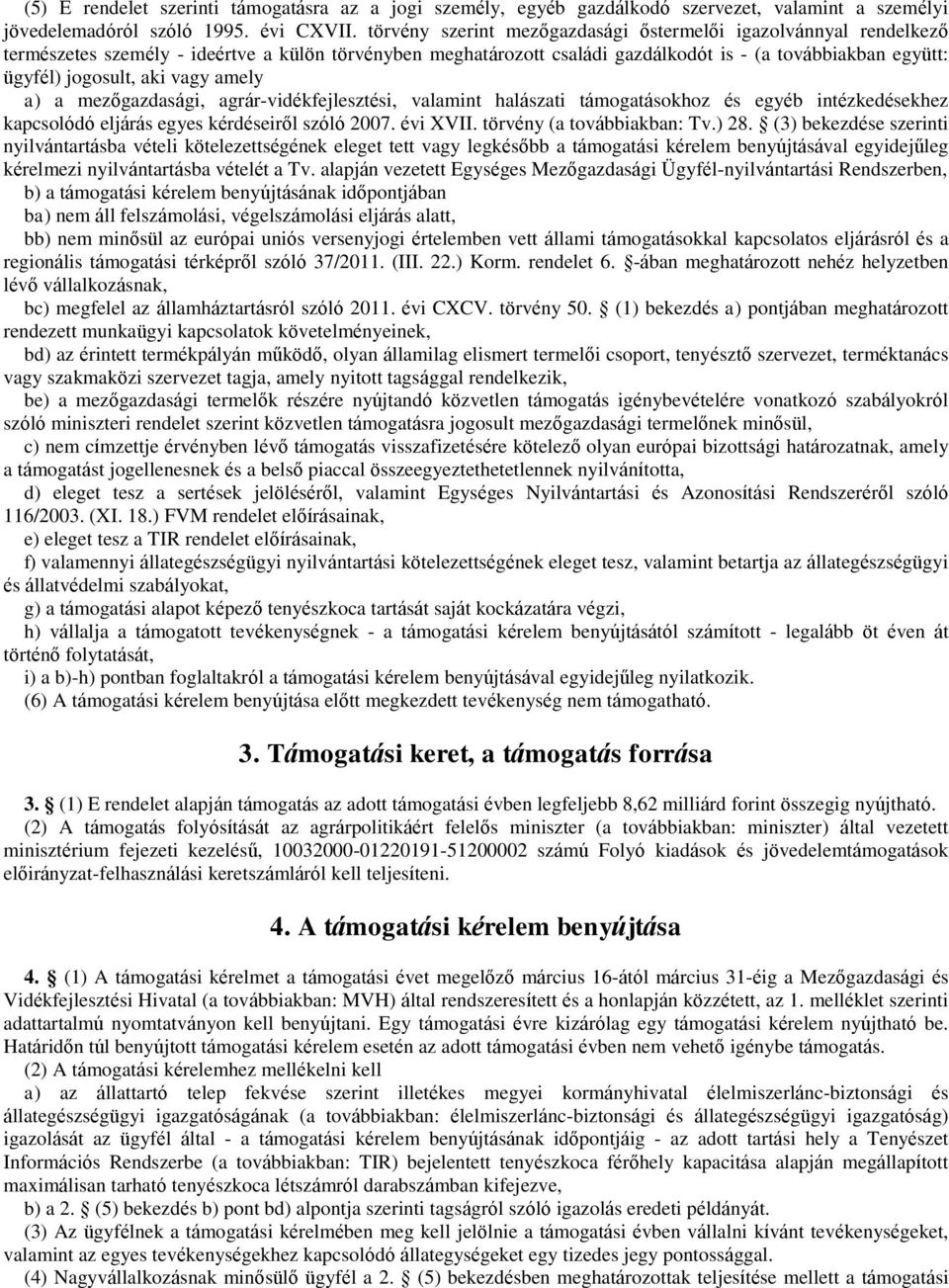 aki vagy amely a) a mezőgazdasági, agrár-vidékfejlesztési, valamint halászati támogatásokhoz és egyéb intézkedésekhez kapcsolódó eljárás egyes kérdéseiről szóló 2007. évi XVII.