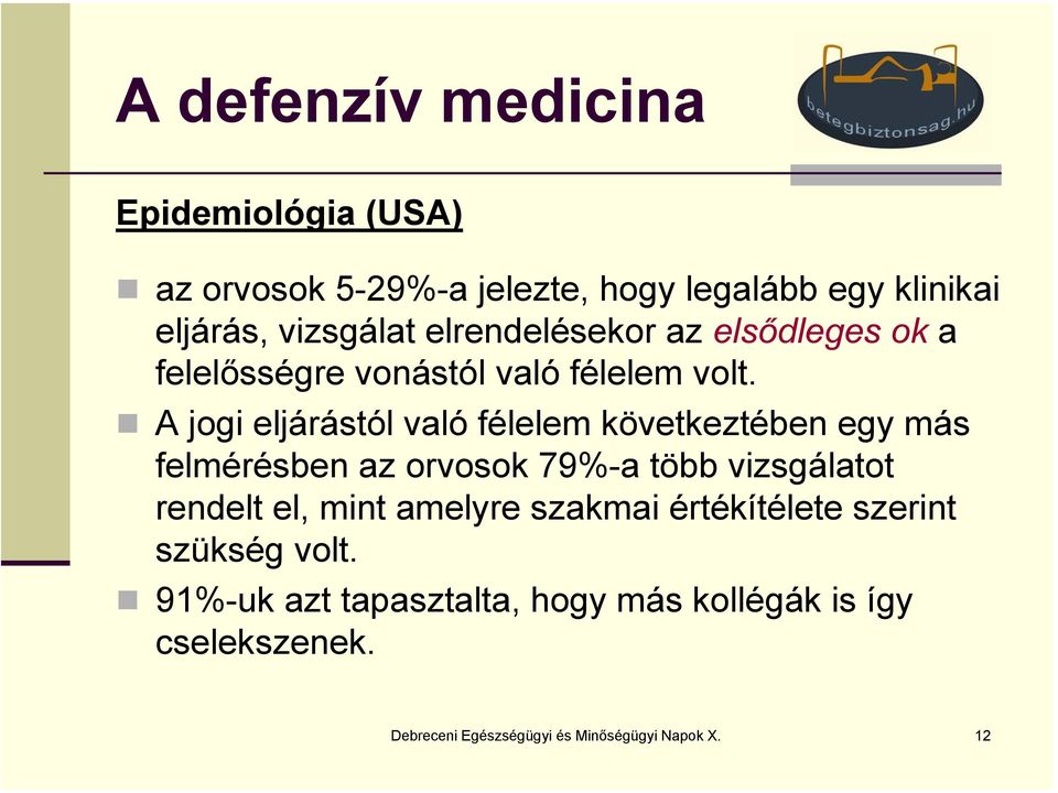 A jogi eljárástól való félelem következtében egy más felmérésben az orvosok 79%-a több vizsgálatot rendelt el, mint