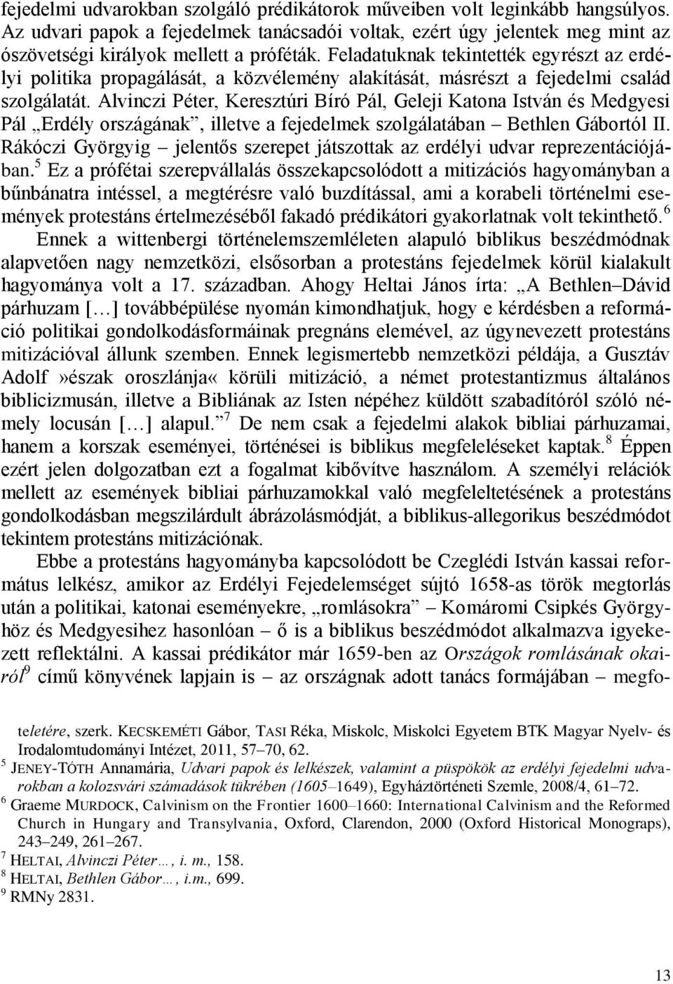 Alvinczi Péter, Keresztúri Bíró Pál, Geleji Katona István és Medgyesi Pál Erdély országának, illetve a fejedelmek szolgálatában Bethlen Gábortól II.
