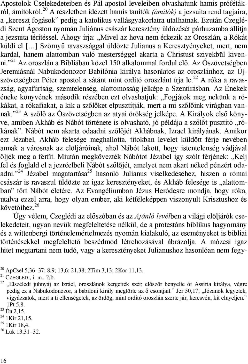 Ezután Czeglédi Szent Ágoston nyomán Juliánus császár keresztény üldözését párhuzamba állítja a jezsuita térítéssel.